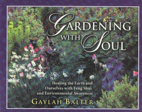Gardening With Soul: Healing the Earth and Ourselves With Feng Shui and Environmental Awareness,Used