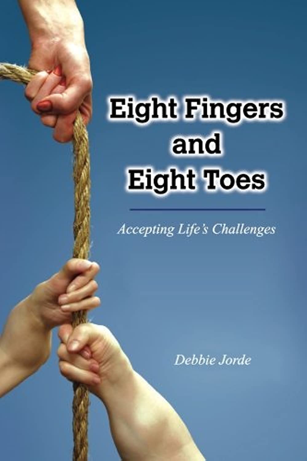 Eight Fingers and Eight Toes: Accepting Life's Challenges,New