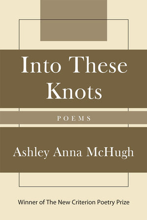 Into These Knots: Winner of the New Criterion Poetry Prize,Used