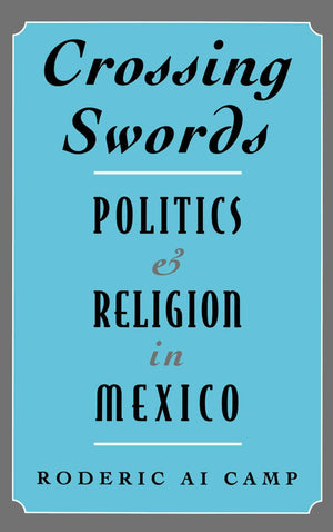 Crossing Swords: Politics and Religion in Mexico,Used