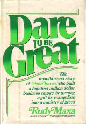 Dare To Be Great: The Unauthorized Story Of Glenn Turner,Used