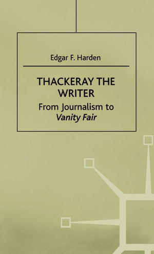 Thackeray the Writer: From Journalism to Vanity Fair,Used