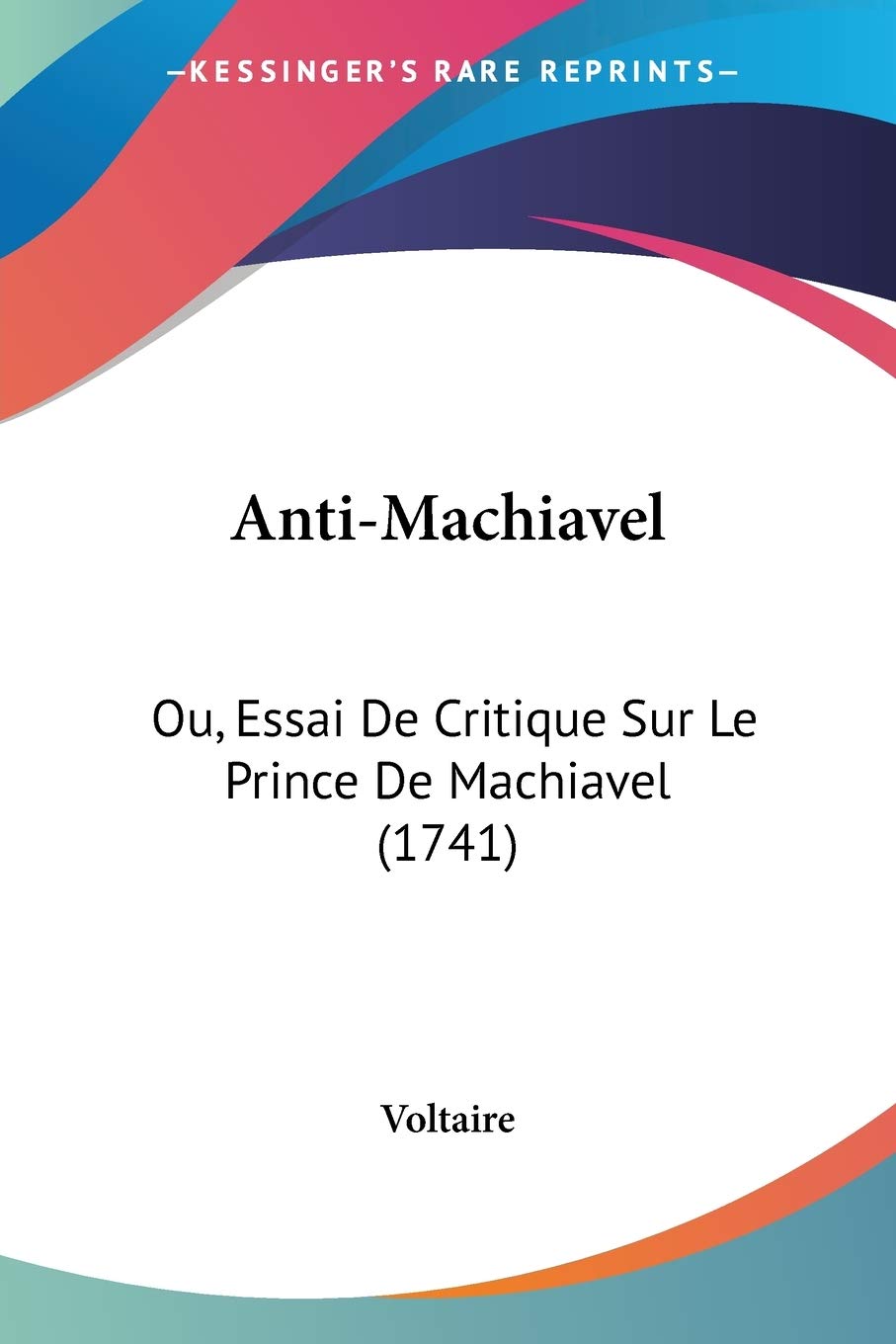 AntiMachiavel: Ou, Essai De Critique Sur Le Prince De Machiavel (1741) (French Edition),Used