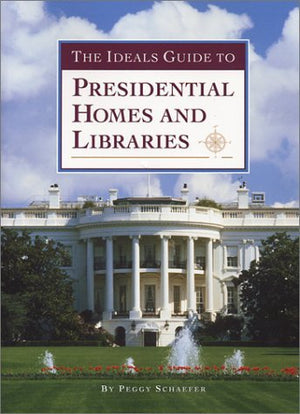 The Ideals Guide to Presidential Homes and Libraries,Used