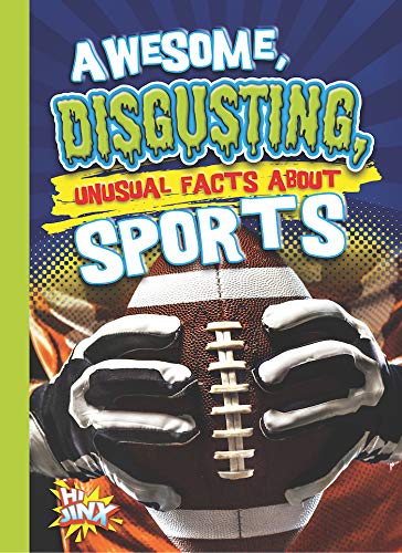 Awesome, Disgusting, Unusual Facts About Sports (Our Gross, Awesome World)