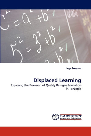 Displaced Learning: Exploring the Provision of Quality Refugee Education in Tanzania,Used