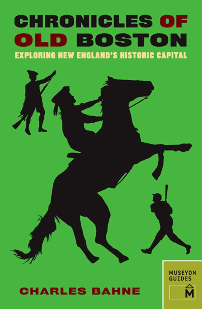 Chronicles of Old Boston: Exploring New England's Historic Capital (Chronicles Series),New