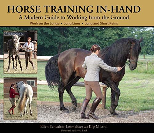 Horse Training Inhand: A Modern Guide To Working From The Ground: Long Lines, Long And Short Reins, Work On The Longe