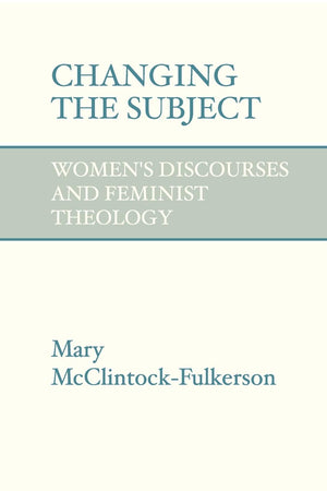 Changing the Subject: Women's Discourses and Feminist Theology,Used