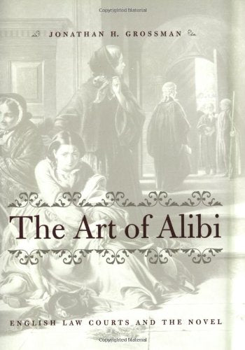 The Art of Alibi: English Law Courts and the Novel,Used