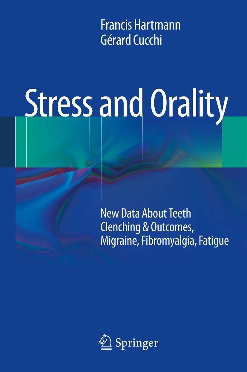 Stress And Orality: New Data About Teeth Clenching & Outcomes, Migraine, Fibromyalgia, Fatigue,Used