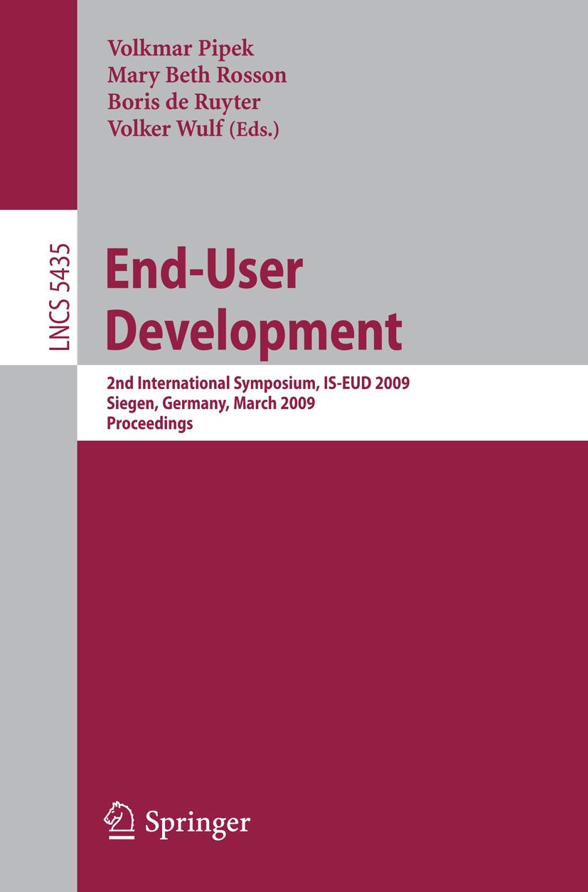EndUser Development: 2nd International Symposium, ISEUD 2009, Siegen, Germany, March 24, 2009, Proceedings (Lecture Notes in ,Used