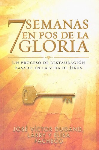 7 Semanas en Pos de la Gloria: Un Proceso de Restauracion Basado en la Vida de Jesus (Spanish Edition),Used