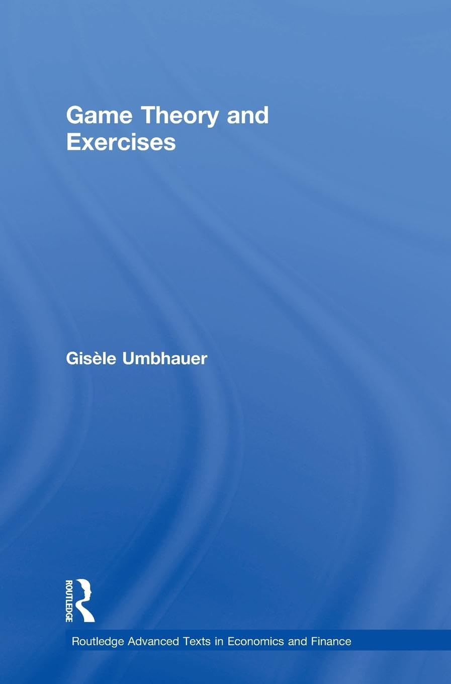 Game Theory and Exercises (Routledge Advanced Texts in Economics and Finance),Used