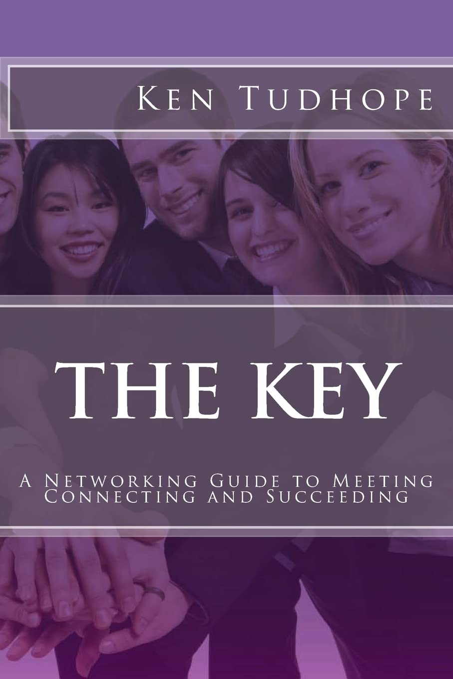 The Key: A Networking Guide to Meeting, Connecting and Succeeding,New
