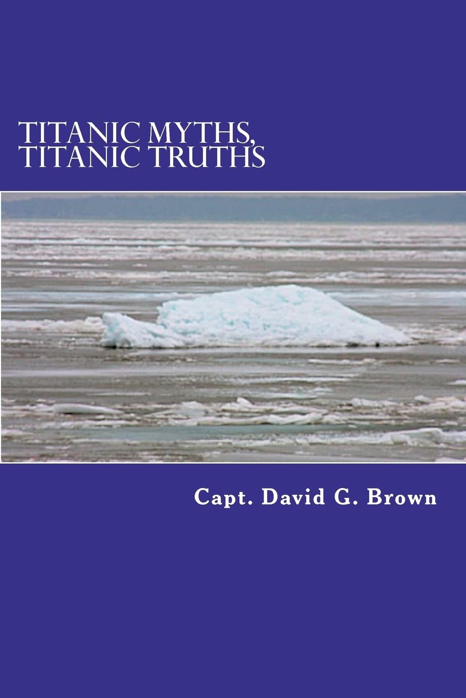Titanic Myths, Titanic Truths: How A Series Of Errors Caused History'S Most Famous Maritime Disaster,Used