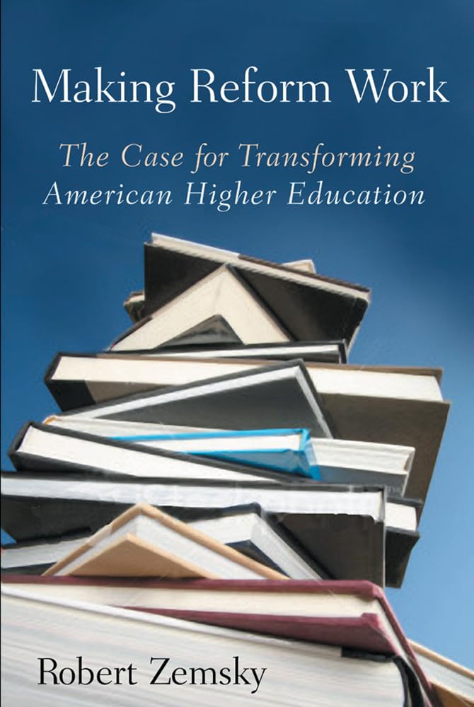 Making Reform Work: The Case For Transforming American Higher Education,Used