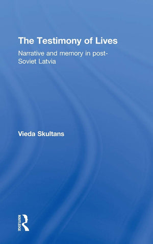 The Testimony of Lives: Narrative and memory in postSoviet Latvia,Used