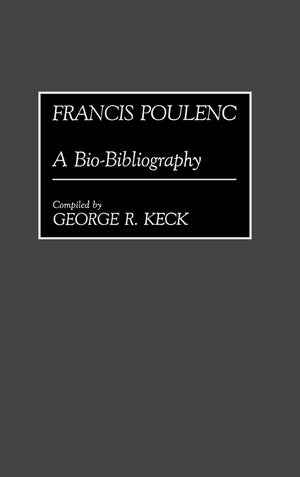 Francis Poulenc: A Biobibliography (Biobibliographies In Music),Used