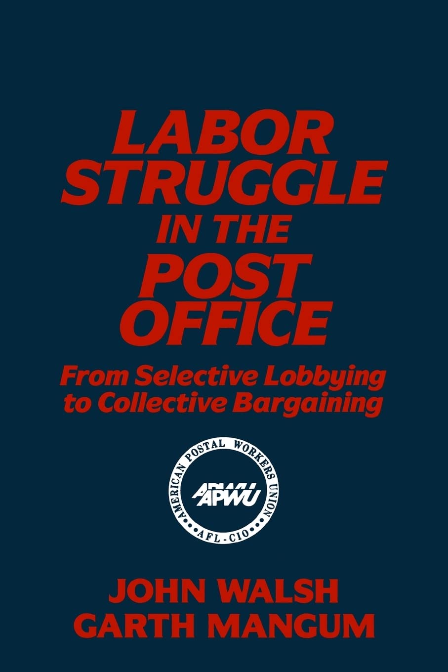 Labor Struggle in the Post Office: From Selective Lobbying to Collective Bargaining (Labor & Human Resources S),New