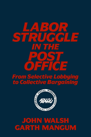 Labor Struggle in the Post Office: From Selective Lobbying to Collective Bargaining (Labor & Human Resources S),Used