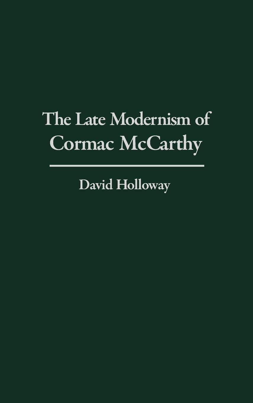The Late Modernism Of Cormac Mccarthy: (Contributions To The Study Of World Literature),New