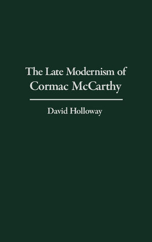 The Late Modernism Of Cormac Mccarthy: (Contributions To The Study Of World Literature),Used