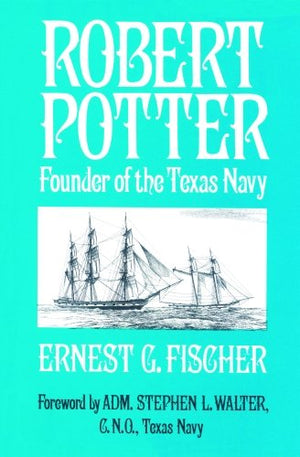 Robert Potter: Founder of the Texas Navy,Used