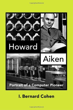 Howard Aiken: Portrait of a Computer Pioneer (History of Computing),Used