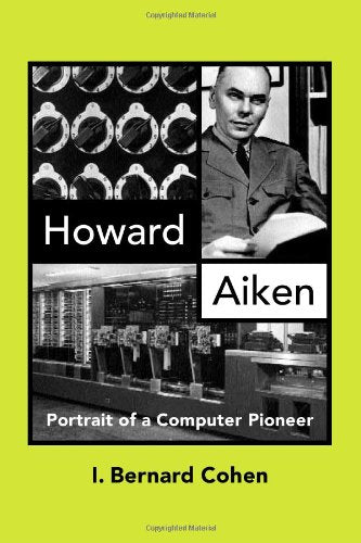 Howard Aiken: Portrait of a Computer Pioneer (History of Computing),Used