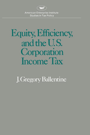 Equity Efficiency and the United States Corporation Income Tax (Studies in Tax Policy),Used