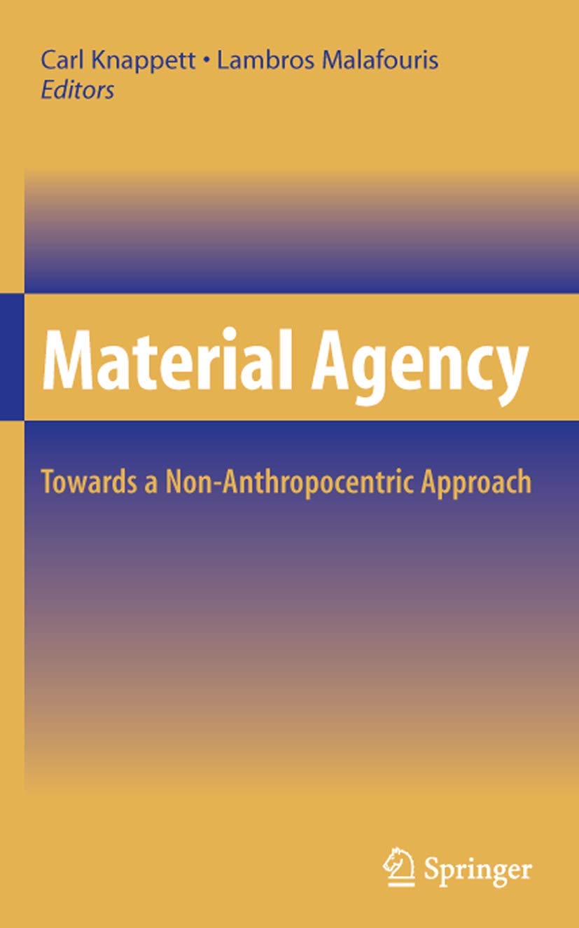 Material Agency: Towards A Nonanthropocentric Approach