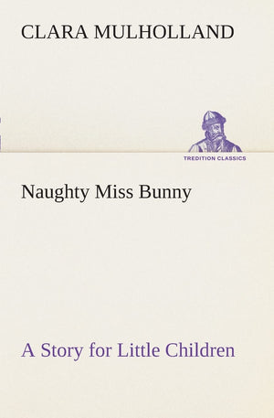 Naughty Miss Bunny A Story for Little Children,Used