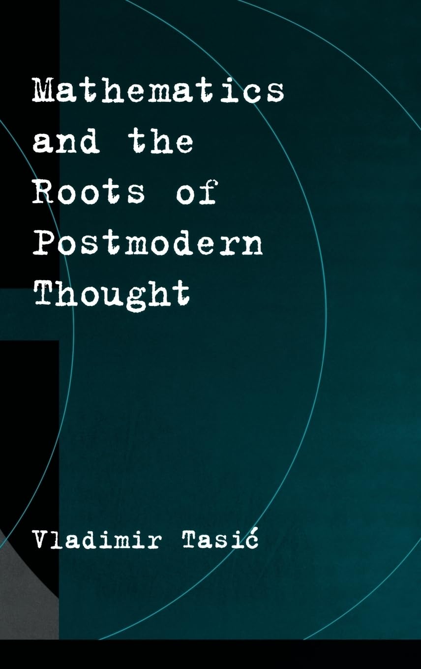 Mathematics and the Roots of Postmodern Thought,Used
