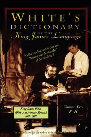 Whites Dictionary of the King James Language: Understanding Bible Words as they were used in 1611,Used