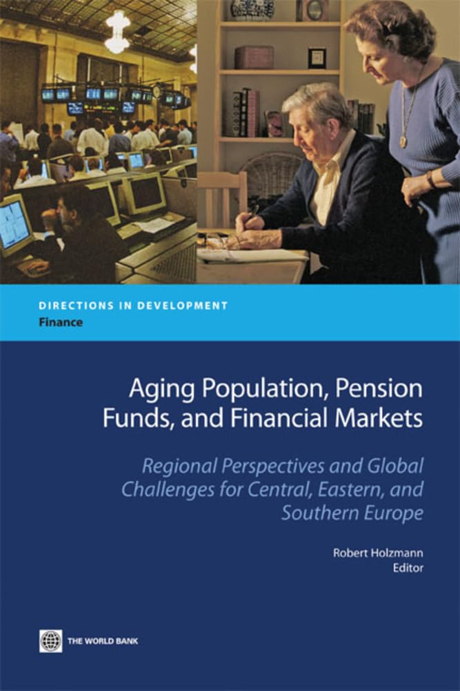 Aging Population, Pension Funds, And Financial Markets: Regional Perspectives And Global Challenges For Central, Eastern And Sou,New