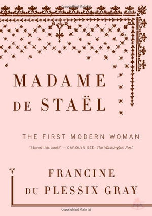 Madame de Stael: The First Modern Woman,New