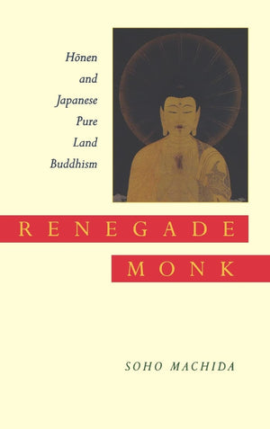 Renegade Monk: Honen and Japanese Pure Land Buddhism,Used