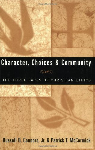 Character, Choices & Community: The Three Faces Of Christian Ethics,New