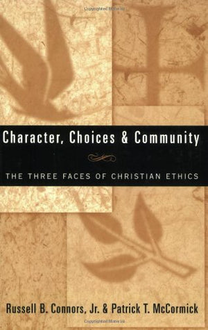 Character, Choices & Community: The Three Faces of Christian Ethics,Used