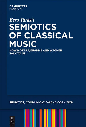 Semiotics Of Classical Music: How Mozart, Brahms And Wagner Talk To Us (Semiotics, Communication And Cognition [Scc], 10),Used