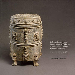 CULTURAL CONVERGENCE IN THE NORTHERN QI PERIOD: A FLAMBOYANT CHINESE CERAMIC CONTAINER  A RESEARCH MONOGRAPH,Used