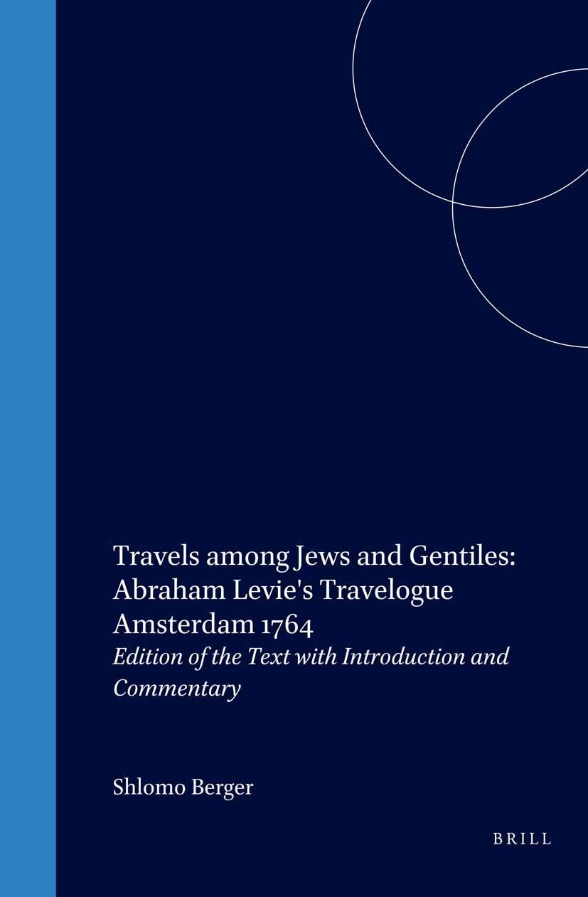 Travels Among Jews and Gentiles: Abraham Levie's Travelogue Amsterdam 1764: Edition of the Text with Introduction and Commentary,Used