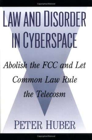 Law and Disorder in Cyberspace: Abolish the FCC and Let Common Law Rule the Telecosm,Used