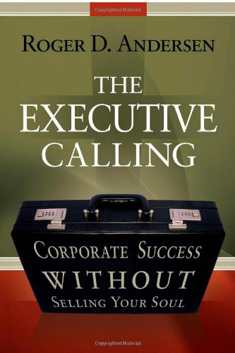 The Executive Calling: Corporate Success Without Selling Your Soul,Used