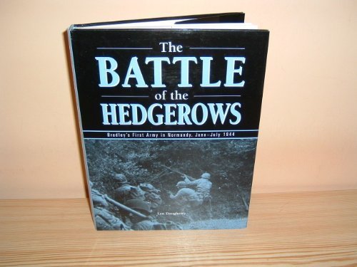 THE BATTLE OF THE HEDGEROWS: BRADLEY'S FIRST ARMY IN NORMANDY, JUNEJULY 1944,New