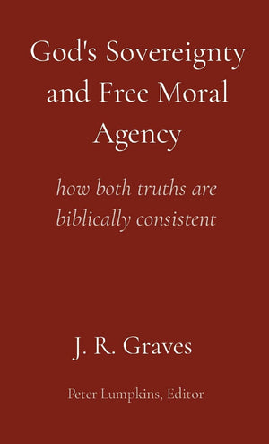 Gods Sovereignty and Free Moral Agency: how both truths are biblically consistent,Used