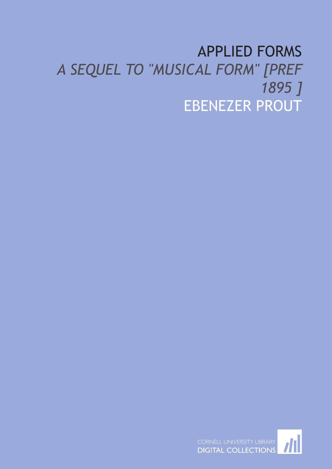Applied Forms: A Sequel To 'Musical Form' [Pref 1895 ]-new
