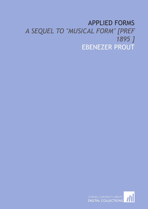 Applied Forms: A Sequel To 'Musical Form' [Pref 1895 ]-new
