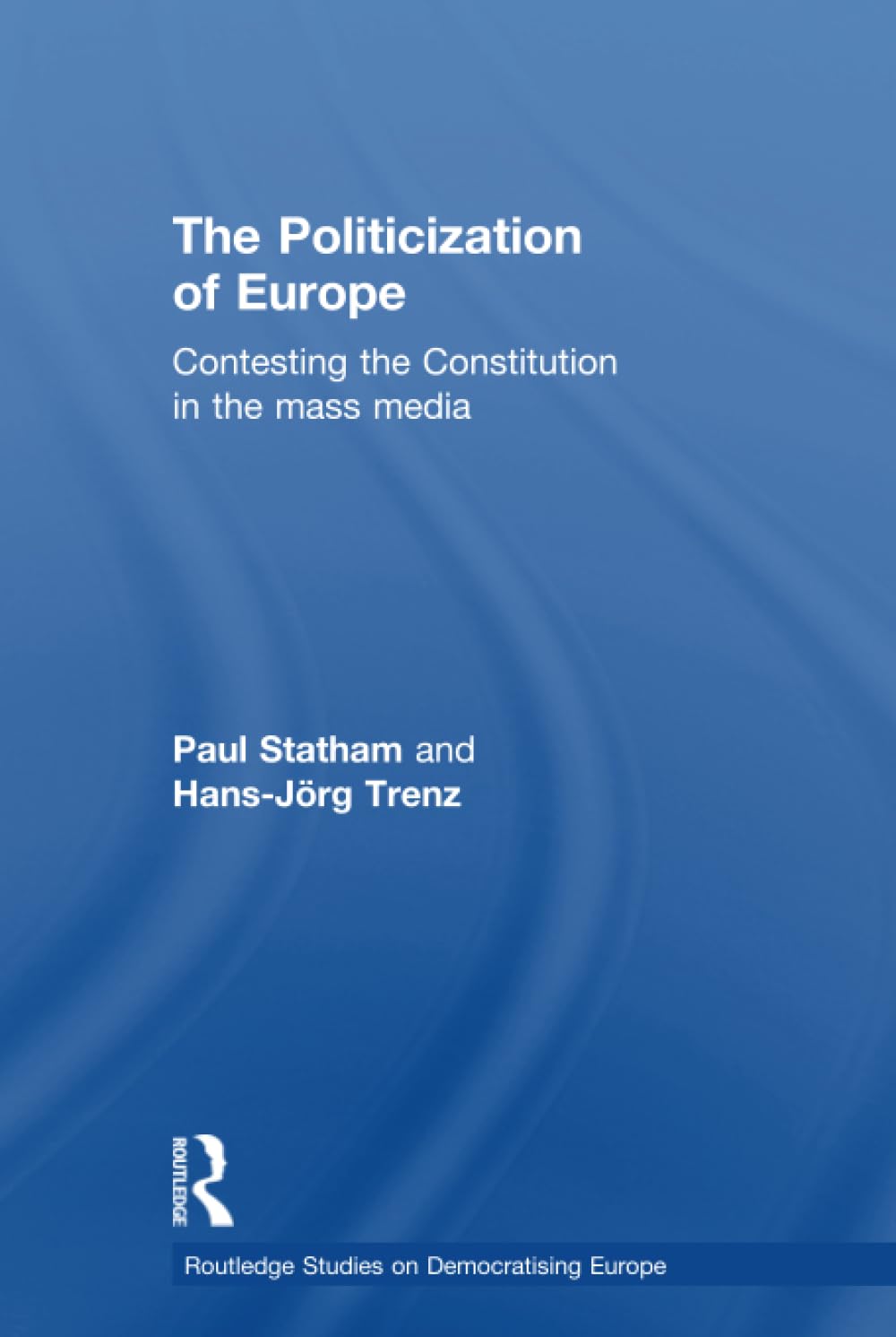 The Politicization of Europe (Routledge Studies on Democratising Europe),New